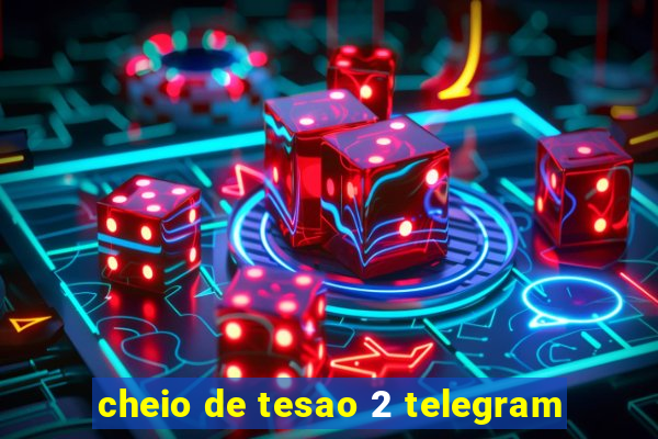 cheio de tesao 2 telegram